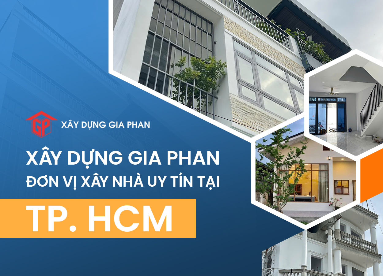 Xây Dựng Gia Phan – Đơn Vị Xây Nhà Uy Tín TPHCM